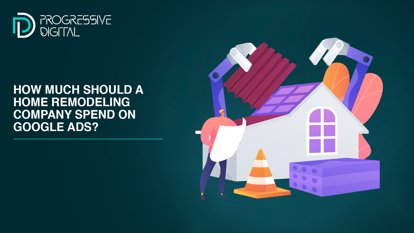 How Much Should a Home Remodeling Company Spend on Google Ads?
